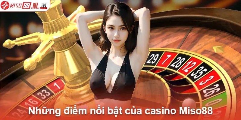 Những điểm nổi bật của casino Miso88