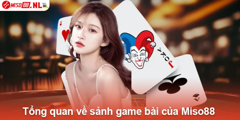 Tổng quan về sảnh game bài của Miso88