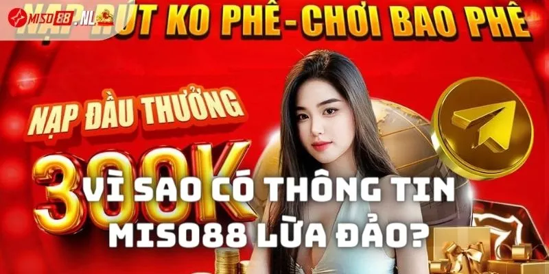 Vì sao xuất hiện thông tin nhà cái Miso88 lừa đảo?