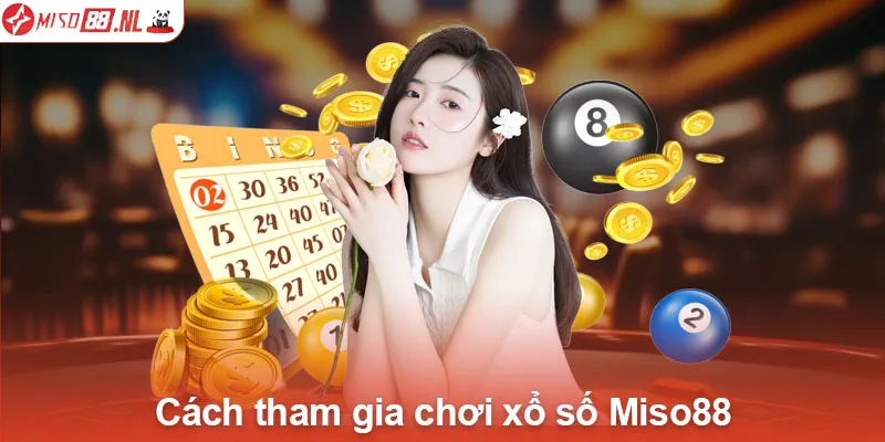 Cách tham gia chơi xổ số Miso88