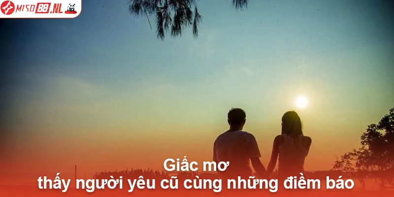 Giấc mơ thấy người yêu cũ cùng những điềm báo